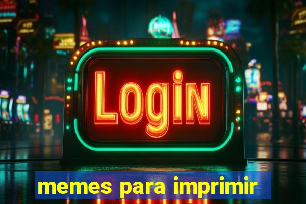 memes para imprimir